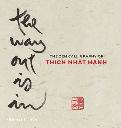 The Way Out is In: The Zen Calligraphy of Thich Nhat Hanh
