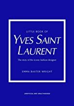 Little Book of Yves Saint Laurent: The Story of the Iconic Fashion House: 8 (Little Book of Fashion)