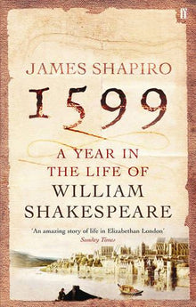 1599: A Year in the Life of William Shakespeare