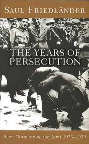 Nazi Germany And The Jews: The Years Of Persecution: 1933-1939: Years of Persecution, 1933-39