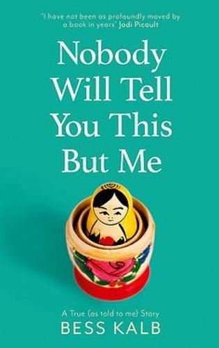 Nobody Will Tell You This But Me: A True (as told to me) Story