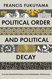 Political Order and Political Decay: From the Industrial Revolution to the Globalisation of Democracy