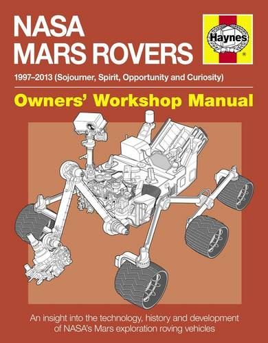 NASA Mars Rovers Manual: 1997-2013 (Sojourner, Spirit, Opportunity and Curiosity) (Owners' Workshop Manual)