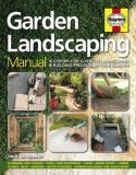 Garden Landscaping Manual: A Step-by-step Guide to Landscaping and Building Projects in Your Garden: A step-by-step guide to landscaping & building projects in your garden