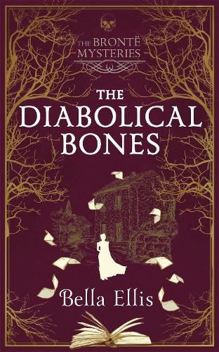 The Diabolical Bones: A gripping gothic mystery set in Victorian Yorkshire (The Brontë Mysteries)