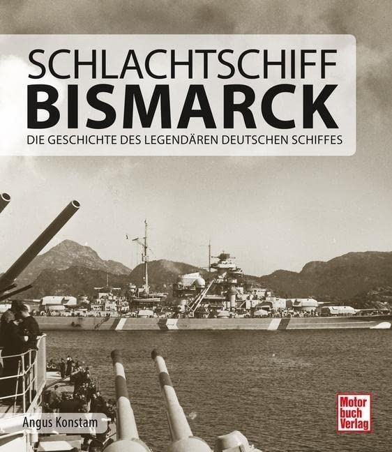 Schlachtschiff Bismarck: Die Geschichte des legendären deutschen Schiffes