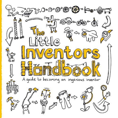 Little Inventors Handbook: A Guide to Becoming An Ingenious Inventor