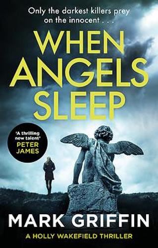 When Angels Sleep: A gripping, nail-biting serial killer thriller (The Holly Wakefield Thrillers): A twisty, heart-racing serial killer thriller