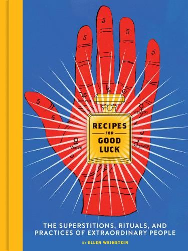 Recipes for Good Luck: The Superstitions, Rituals, and Practices of Extraordinary People