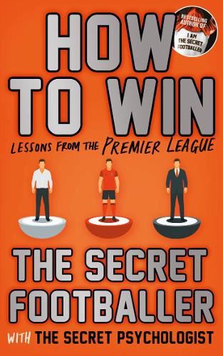 How to Win: Lessons from the Premier League (Secret Footballer)