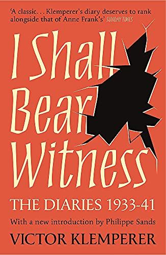 I Shall Bear Witness: The Diaries Of Victor Klemperer 1933-41