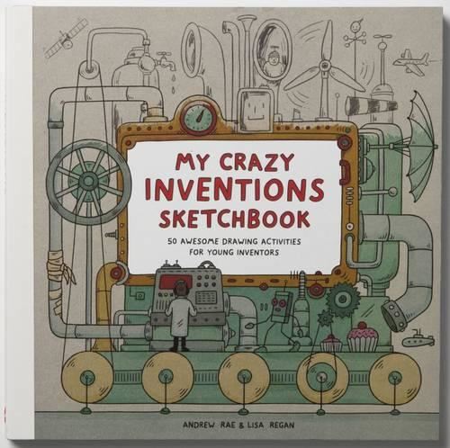 My Crazy Inventions Sketchbook: 50 Awesome Drawing Activities for Young Inventors