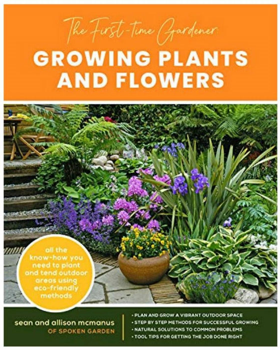 The First-Time Gardener: Growing Plants and Flowers: All the know-how you need to plant and tend outdoor areas using eco-friendly methods (2) (The First-Time Gardener's Guides)