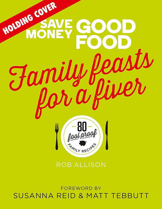 Save Money: Good Food - Family Feasts for a Fiver