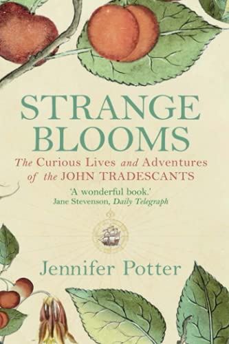 Strange Blooms: The Curious Lives and Adventures of the John Tradescants
