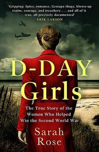 D-Day Girls: The Spies Who Armed the Resistance, Sabotaged the Nazis, and Helped Win the Second World War