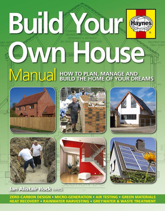 Build Your Own House: How to plan, manage and build the home of your dreams