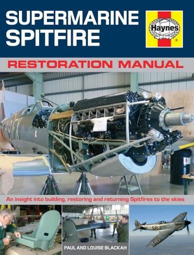 Supermarine Spitfire Restoration Manual: An Insight into Building, Restoring and Returning Spitfires to the Skies