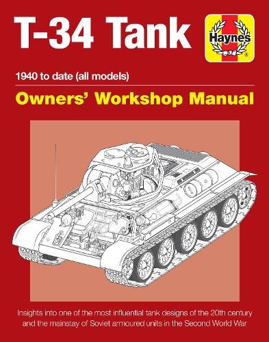 Soviet T-34 Tank: An insight into the design, construction and operation (Haynes Manuals): Insights into one of the most influential tank designs of ... Soviet armoured units in the Second World War