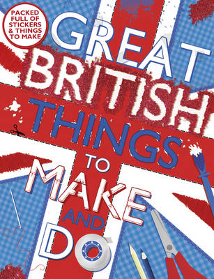 Great British Things to Make & Do