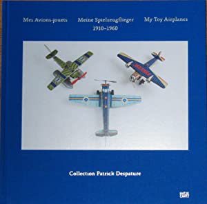 Mes Avions-jouets - Meine Spielzeugflieger - My Toy Airplanes: 1910-1960